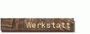 Werkstatt